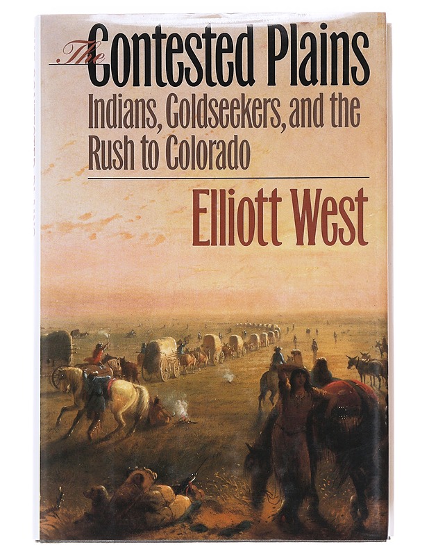 The contested plains : Indians, goldseekers, & the rush to Colorado - Elliott West - Romaanit ja novellit - 10105608474 - 0