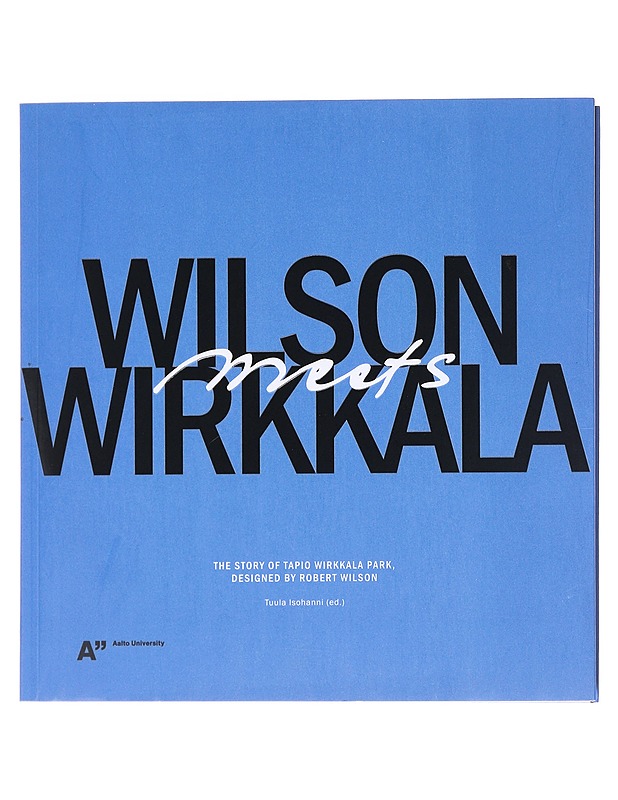 Wilson meets Wirkkala : the story of Tapio Wirkkala Park, designed by Robert Wilson - Taide- ja kulttuurikirjat - 10105608575 - 0