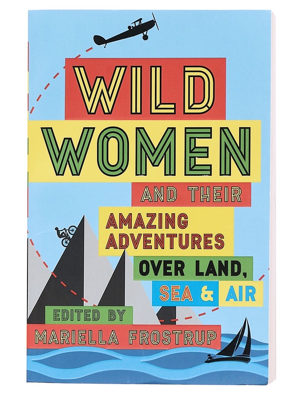 Wild Women and Their Amazing Adventures Over Land, Sea & Air - Historiakirjat - 10105608621 - 0