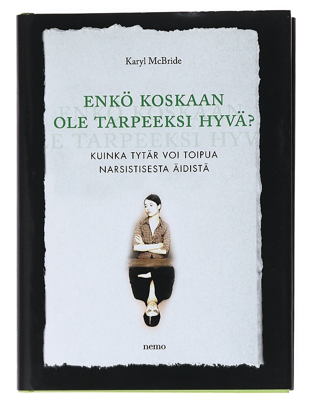 Enkö koskaan ole tarpeeksi hyvä? / kuinka tytär voi toipua narsistisesta äidistä - McBride, Karyl - Elämäkerrat ja muistelmat - 10105608696 - 0