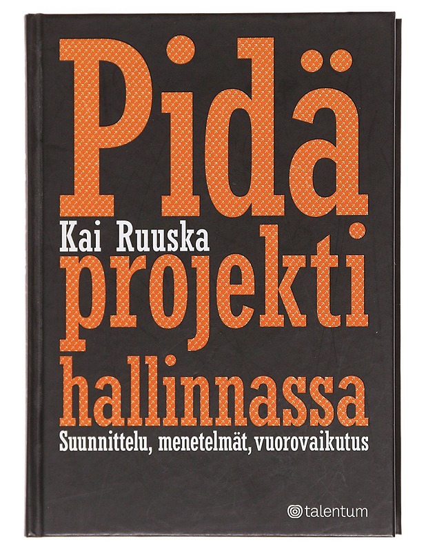 Pidä projekti hallinnassa : suunnittelu, menetelmät, vuorovaikutus - Kai Ruuska - Tietokirjat ja oppaat - 10105608718 - 0