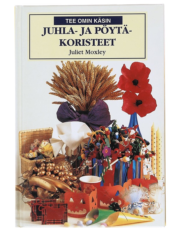 Juhla- ja pöytäkoristeet - Moxley, Juliet - Tietokirjat ja oppaat - 10105608750 - 0