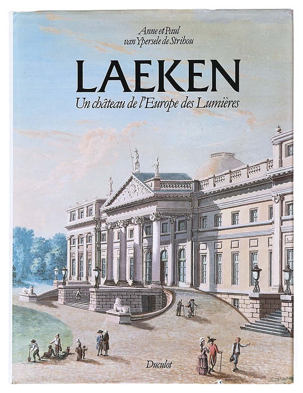 Laeken Un Chateau de l'Europe des Lumieres- Anne van Ypersele de Stribou - Historiakirjat - 10105608845 - 0