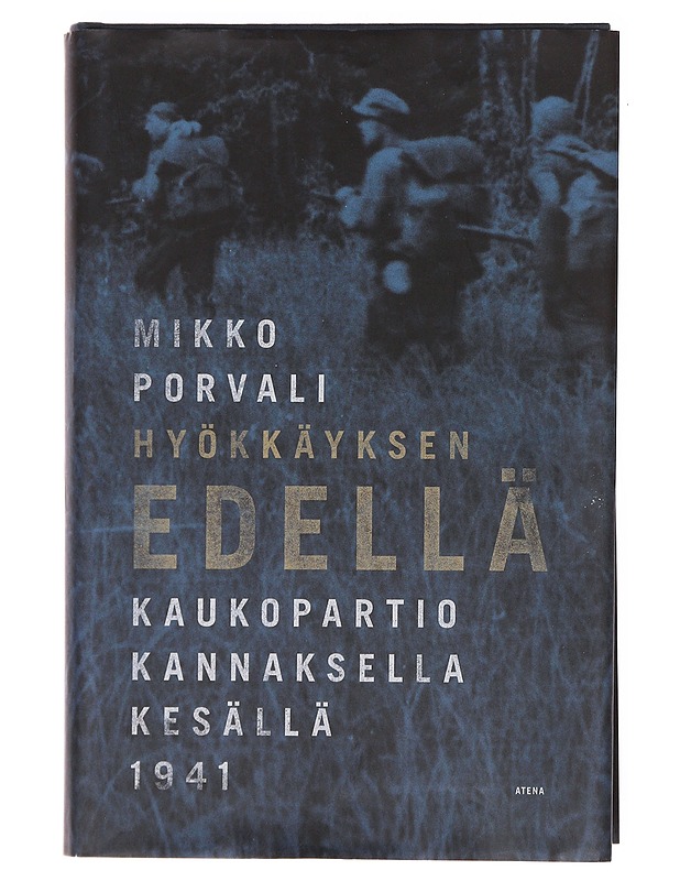 Hyökkäyksen edellä / kaukopartio Kannaksella kesällä 1941 - Porvali, Mikko - Elämäkerrat ja muistelmat - 10105608879 - 0