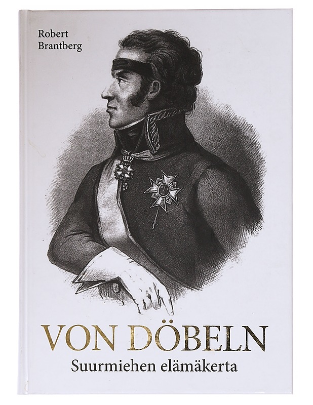Von Döbeln / suurmiehen elämäkerta - Robert Brantberg - Elämäkerrat ja muistelmat - 10105608899 - 0