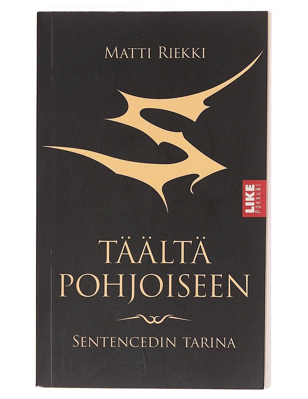 Täältä pohjoiseen : Sentencedin tarina - Riekki, Matti - Musiikki- ja elokuvakirjat - 10105609006 - 0