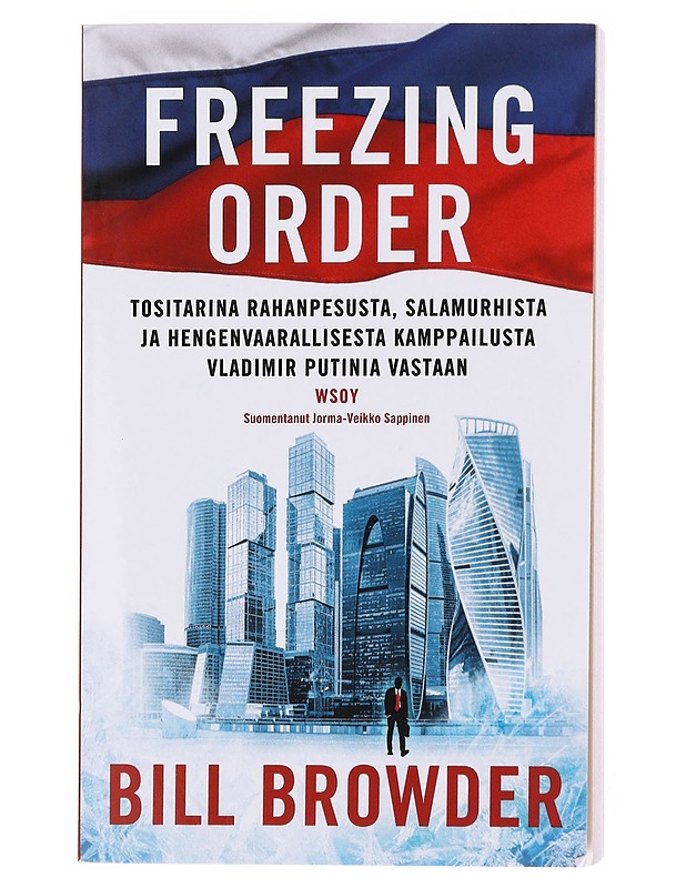Freezing order : tositarina rahanpesusta, salamurhista ja hengenvaarallisesta kamppailusta Vladimir Putinia vastaan - Browder, Bill - Elämäkerrat ja muistelmat - 10105609045 - 0
