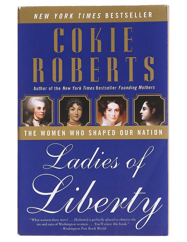 Ladies of Liberty : the Women Who Shaped Our Nation - Cokie Roberts - Elämäkerrat ja muistelmat - 10105609093 - 0