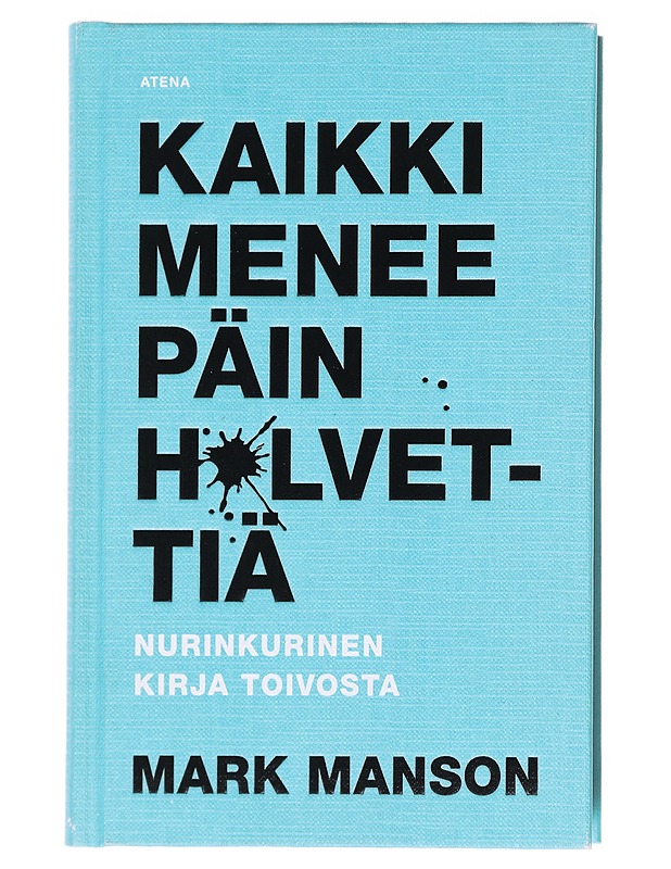 Kaikki menee päin h*lvettiä : nurinkurinen kirja toivosta - Manson, Mark - Tietokirjat ja oppaat - 10105609112 - 0