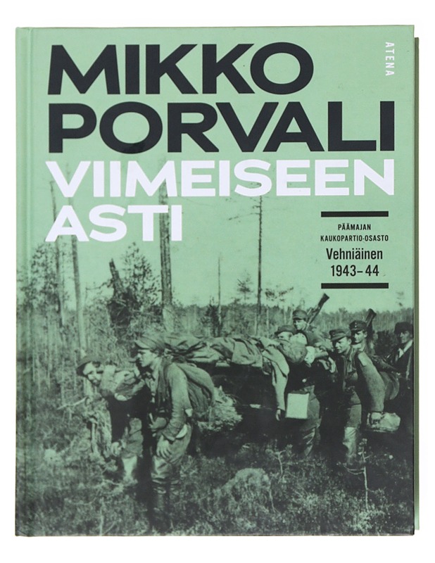 Viimeiseen asti / Päämajan kaukopartio-osasto Vehniäinen 1943-44 - Mikko Porvali - Tietokirjat ja oppaat - 10105609173 - 0
