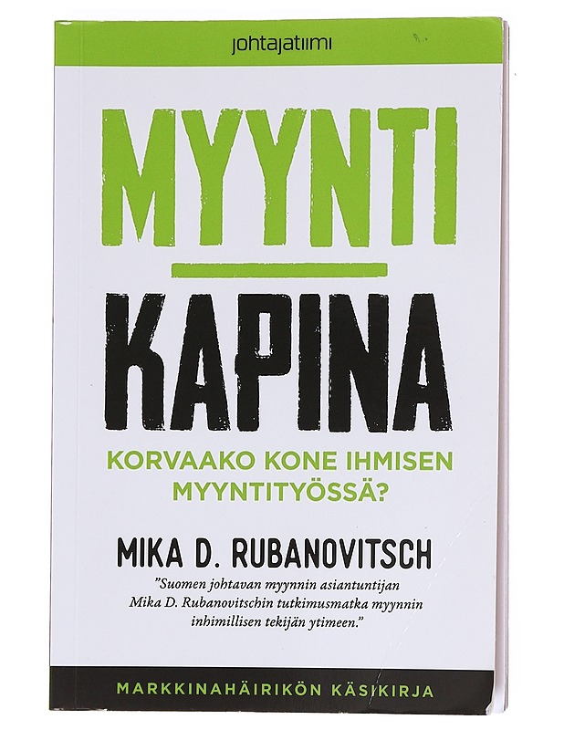 Myyntikapina : korvaako kone ihmisen myyntityössä - Mika D. Rubanovitsch - Tietokirjat ja oppaat - 10105609169 - 0