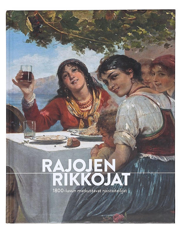 Rajojen rikkojat : 1800-luvun matkustavat naistaiteilijat - Fritze, Sointu - Taide- ja kulttuurikirjat - 10105609269 - 0
