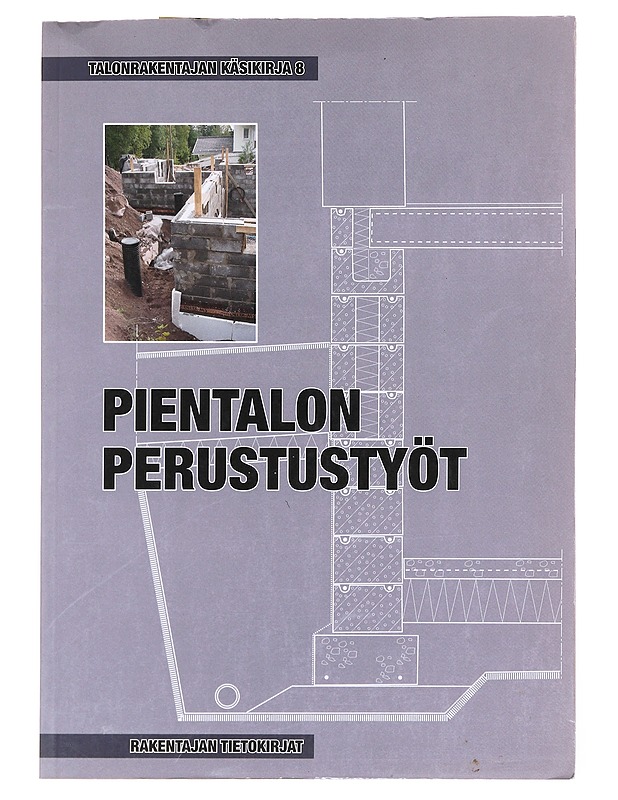 Talonrakentajan käsikirja. 8, Pientalon perustustyöt - Tietokirjat ja oppaat - 10105609271 - 0