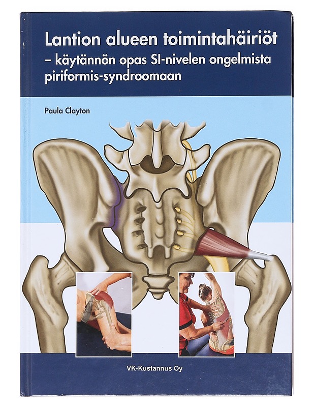 Lantion alueen toimintahäiriöt : käytännön opas SI-nivelen ongelmista piriformis-syndroomaan - Clayton, Paula - Tietokirjat ja oppaat - 10105609288 - 0