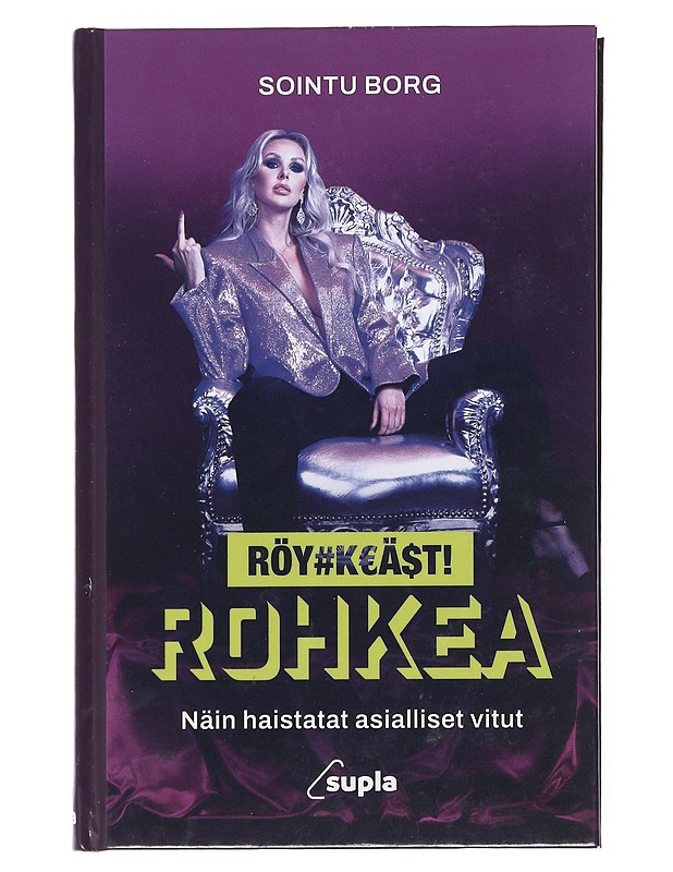 Röyhkeästi rohkea : näin haistatat asialliset vitut - Sointu Borg - Elämäkerrat ja muistelmat - 10105609299 - 0