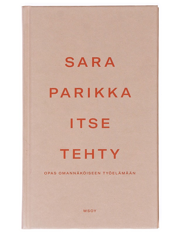Itse tehty : opas omannäköiseen työelämään - Sara Parikka - Harrastekirjat - 10105609481 - 0