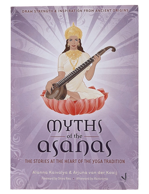 Myths of the Asanas: The Stories at the Heart of the Yoga Tradition - Kaivalya, Alanna - Harrastekirjat - 10105609581 - 0