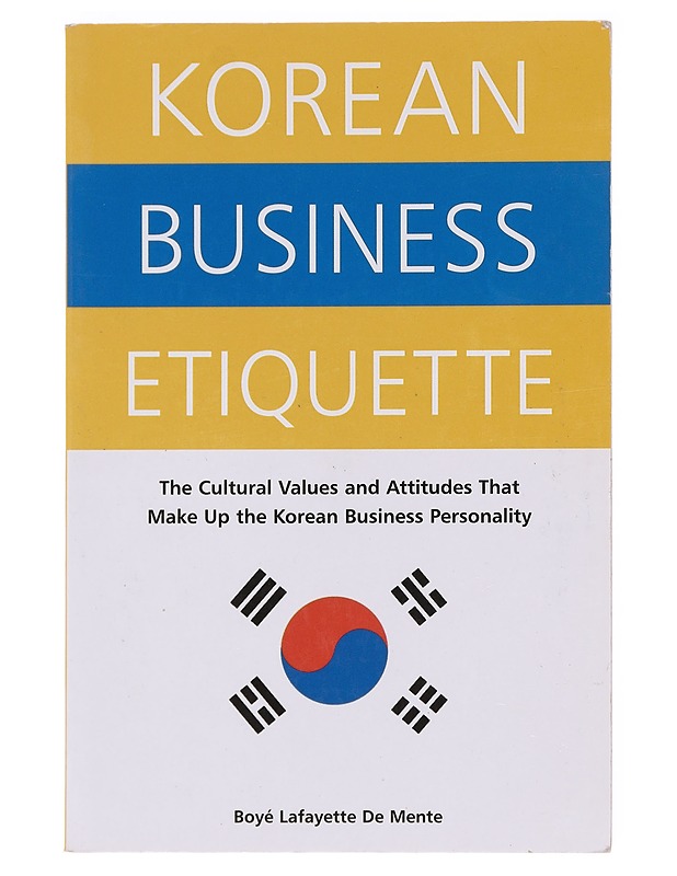 Korean Business Etiquette: The Cultural Values and Attitudes That Make Up the Korean Business Personality - Boye Lafayette De Mente - Tietokirjat ja oppaat - 10105609824 - 0