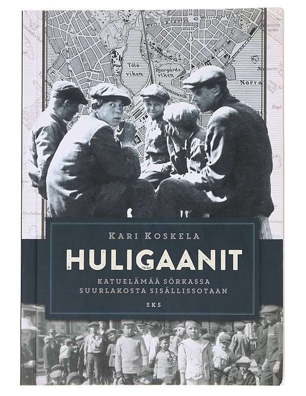 Huligaanit / katuelämää Sörkassa suurlakosta sisällissotaan - Kari Koskela - Historiakirjat - 10105609952 - 0