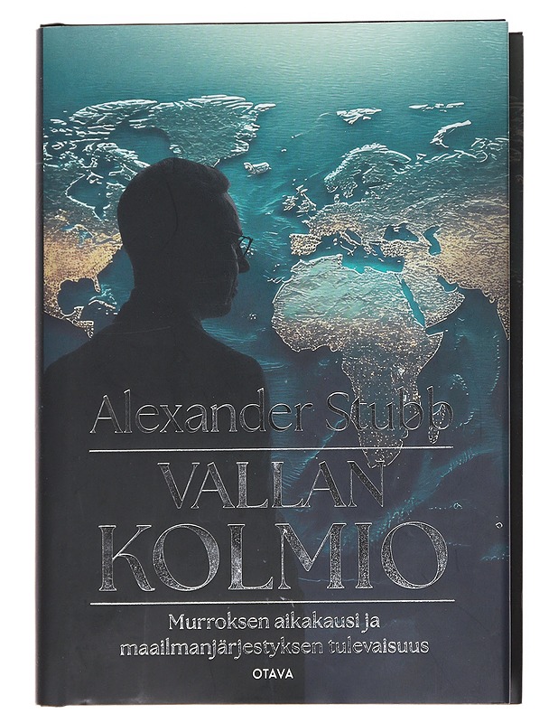 Vallan kolmio : murroksen aikakausi ja maailmanjärjestyksen tulevaisuus - Stubb, Alexander - Tietokirjat ja oppaat - 10105609951 - 0