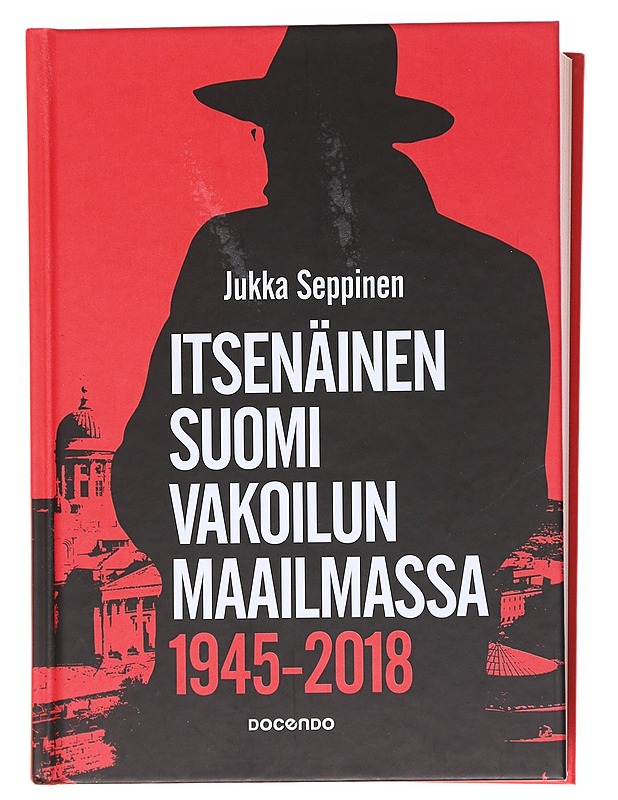 Itsenäinen Suomi vakoilun maailmassa 1945-2018 : tiedustelu on valtiollisen päätöksenteon salaista tukitoimintaa - Jukka Seppinen - Tietokirjat - 10105609956 - 0