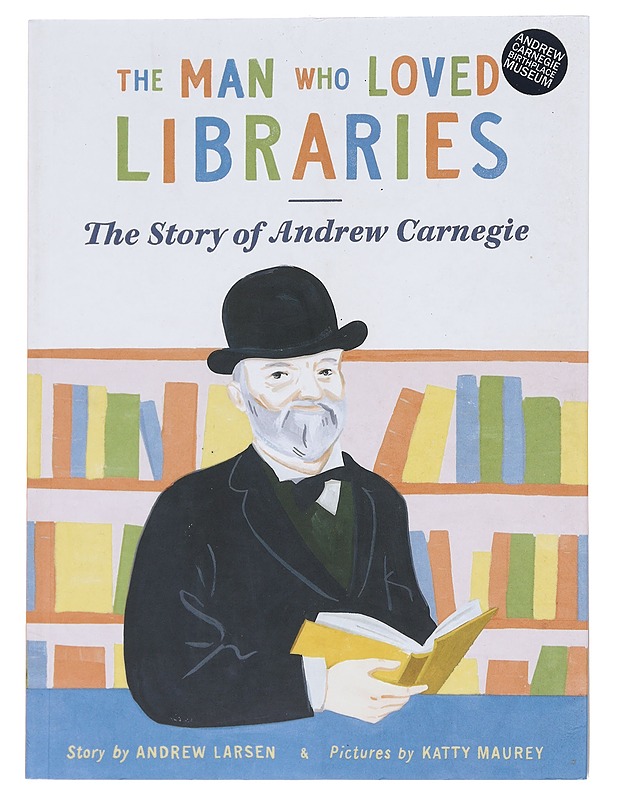 The Man Who Loved Libraries: The Story of Andrew Carnegie - Larsen, Andrew - Tietokirjat ja oppaat - 10105609961 - 0
