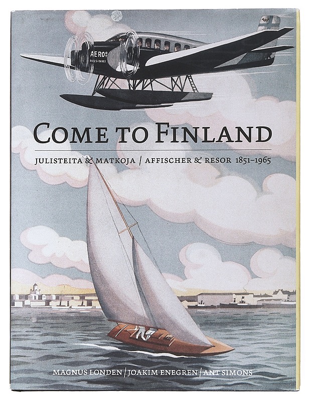 Come to Finland : julisteita & matkoja 1851-1965 = affischer & resor 1851-1965 - Londen, Magnus - Historiakirjat - 10105609976 - 0