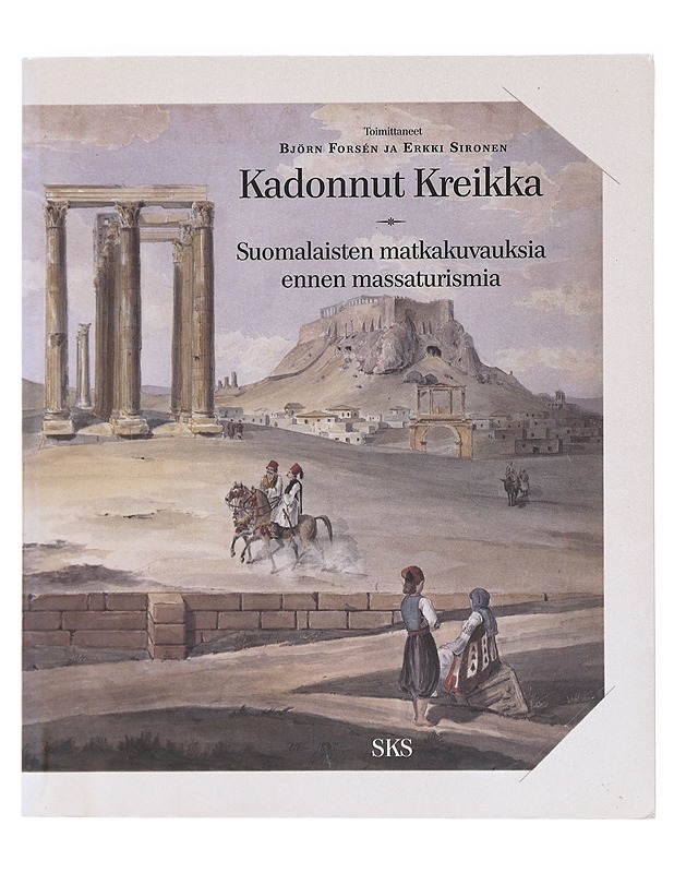 Kadonnut Kreikka : suomalaisten matkakuvauksia ennen massaturismia - Forsén, Björn - Tietokirjat - 10105609993 - 0