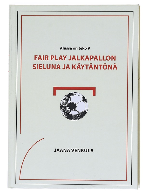 Fair play jalkapallon sieluna ja käytäntönä - Jaana Venkula - Harrastekirjat - 10105610224 - 0