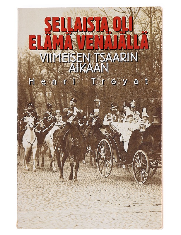 Sellaista oli elämä Venäjällä viimeisen tsaarin aikaan - Troyat, Henri - Historiakirjat - 10105610227 - 0