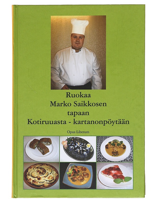 Ruokaa Marko Saikkosen tapaan : kotiruuasta - kartanonpöytään - Saikkonen, Marko - Ruokakirjat - 10105610239 - 0