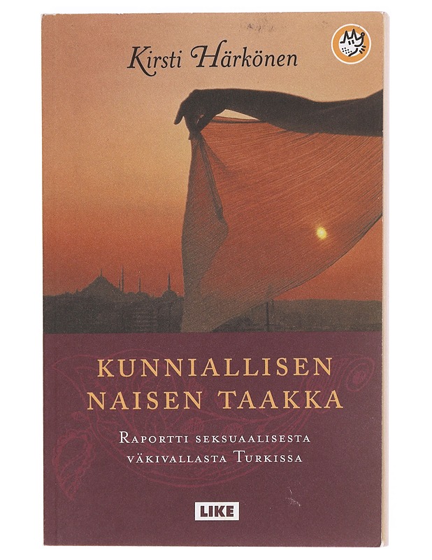 Kunniallisen naisen taakka : raportti seksuaalisesta väkivallasta Turkissa - Kirsti Härkönen - Romaanit ja novellit - 10105610258 - 0