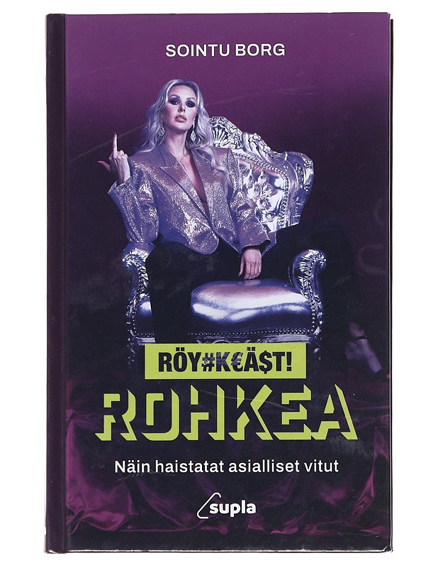 Röyhkeästi rohkea : näin haistatat asialliset vitut - Sointu Borg - Elämäkerrat ja muistelmat - 10105610385 - 0