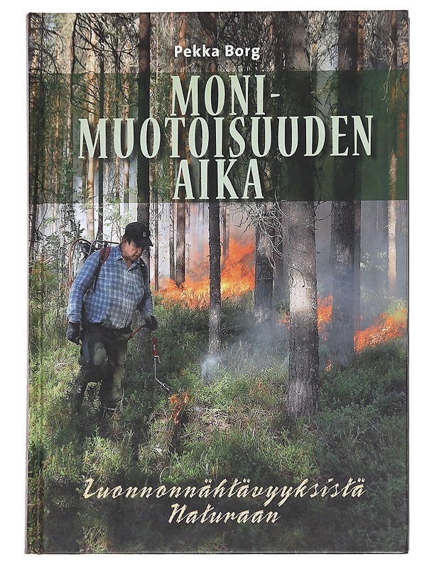 Monimuotoisuuden aika : luonnonnähtävyyksistä Naturaan - Pekka Borg - Historiakirjat - 10105610411 - 0
