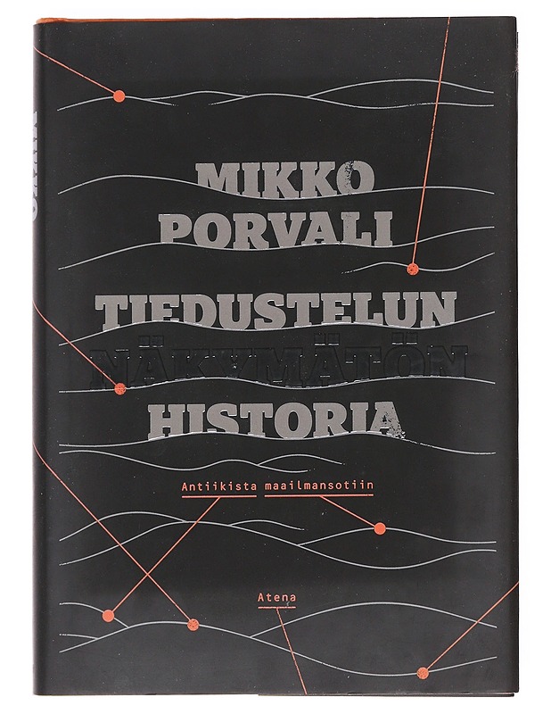 Tiedustelun näkymätön historia : antiikista maailmansotiin - Mikko Porvali - Historiakirjat - 10105610415 - 0