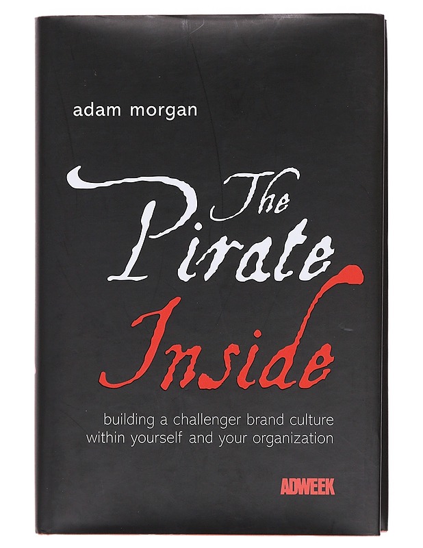 The pirate inside : Building a challenger brand culture within yourself and your organization - Morgan, Adam - Tietokirjat ja oppaat - 10105610543 - 0