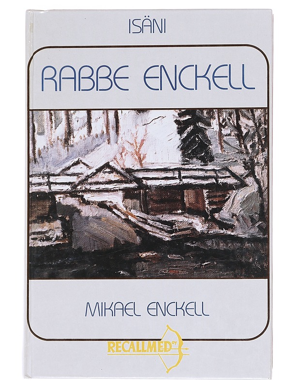 Isäni Rabbe Enckell : elämäkerrallinen tutkielma - Enckell, Mikael - Elämäkerrat ja muistelmat - 10105610631 - 0