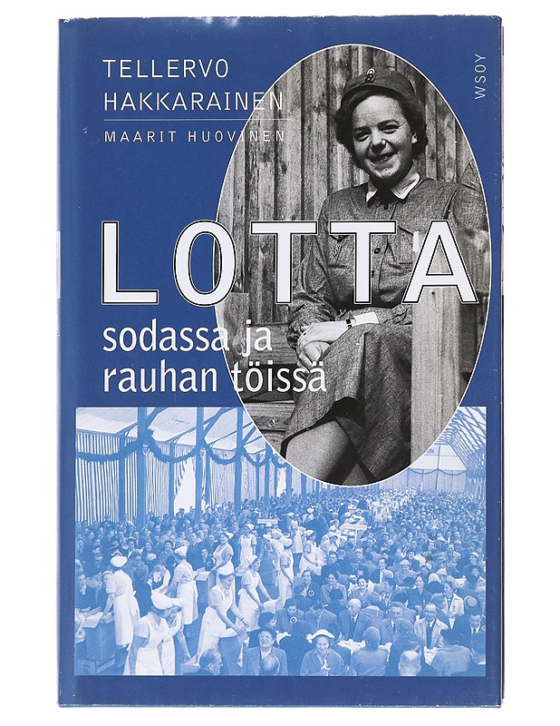 Lotta sodassa ja rauhan töissä - Tellervo Hakkarainen, Maarit Huovanen - Tietokirjat ja oppaat - 10105610643 - 0
