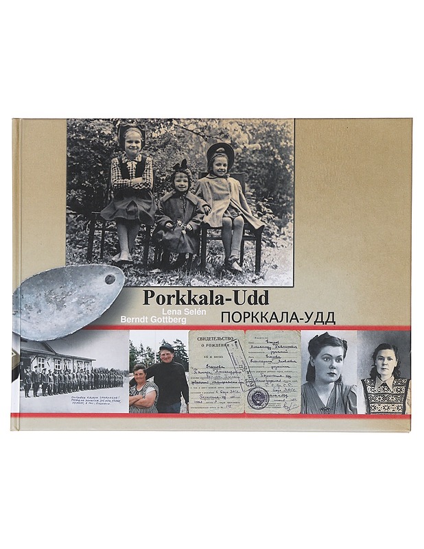 Porkkala-Udd / elämää vuokra-ajan käänteissä = vardagsliv i skuggan av en parentes = life in the shadow of a parenthesis = igapäevane elu parenteesi varjus = budnicnaja zizn'za skobkami - Selén, Lena - Elämäkerrat ja muistelmat - 10105610729 - 0