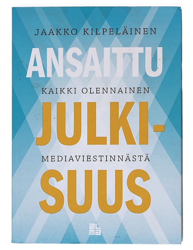 Ansaittu julkisuus - Jaakko Kilpeläinen - Tietokirjat ja oppaat - 10105610784 - 0