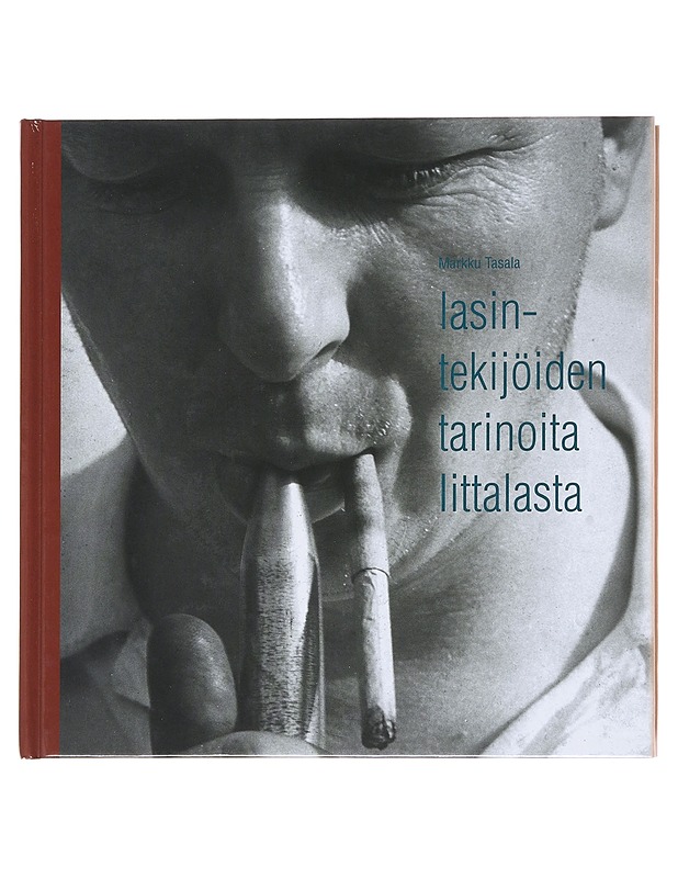 Lasintekijöiden tarinoita Iittalasta - Markku Tasala - Elämäkerrat ja muistelmat - 10105611126 - 0