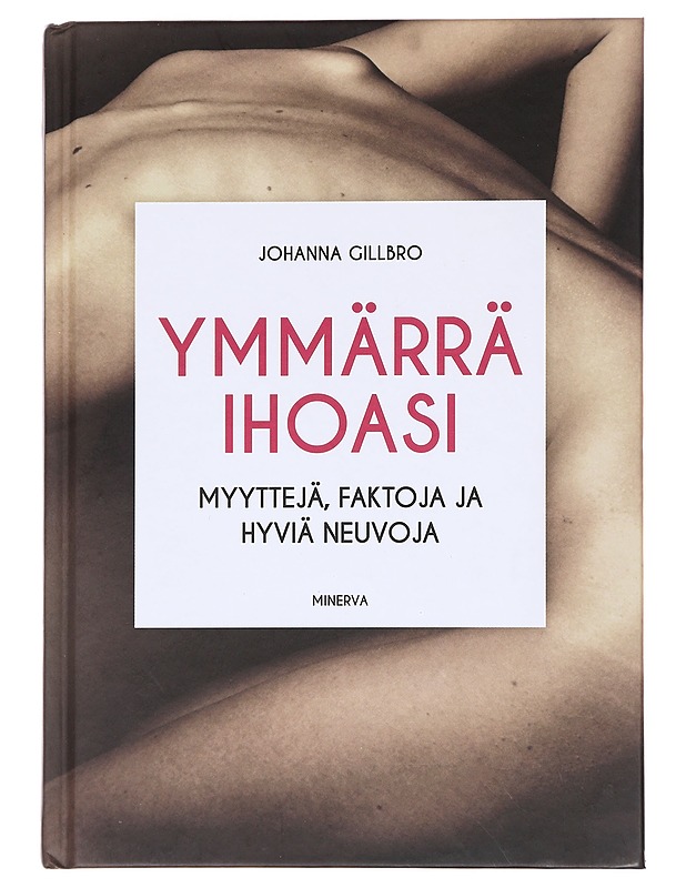 Ymmärrä ihoasi : myyttejä, faktoja ja hyviä neuvoja - Gillbro, Johanna - Tietokirjat ja oppaat - 10105611331 - 0