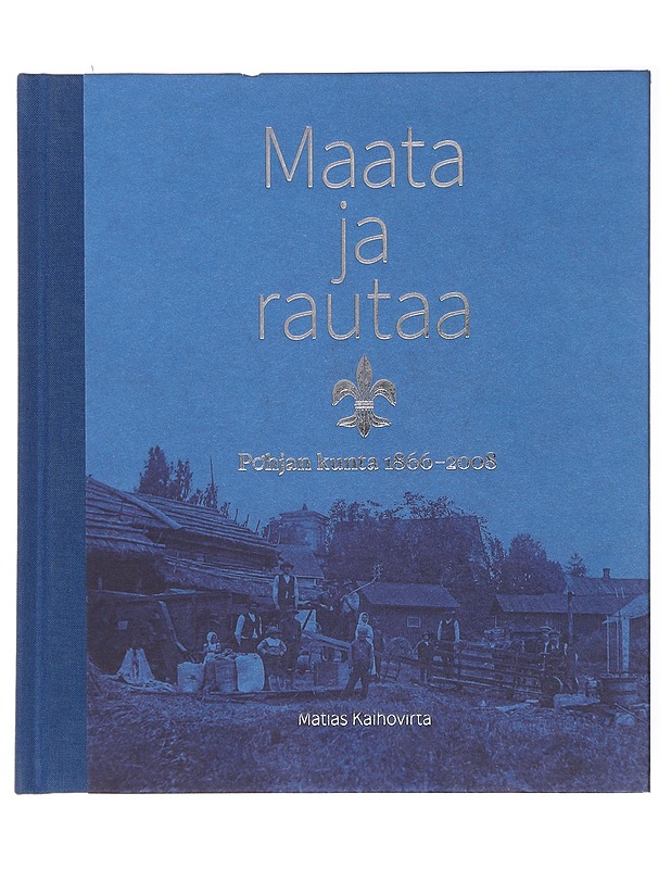 Maata ja rautaa - Kaihovirta, Matias - Historiakirjat - 10105611456 - 0