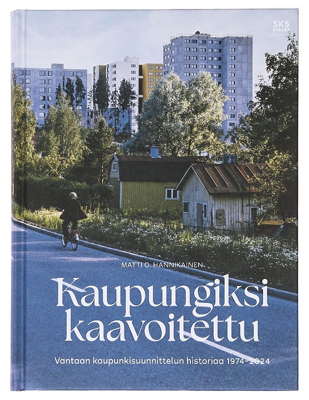 Kaupungiksi kaavoitettu : Vantaan kaupunkisuunnittelun historiaa 1974-2024 - Matti O. Hannikainen - Tietokirjat ja oppaat - 10105611570 - 0