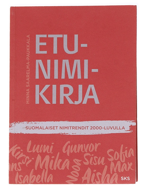 Etunimikirja : suomalaiset nimitrendit 2000-luvulla - Minna Saarelma-Paukkala - Harrastekirjat - 10105612003 - 0