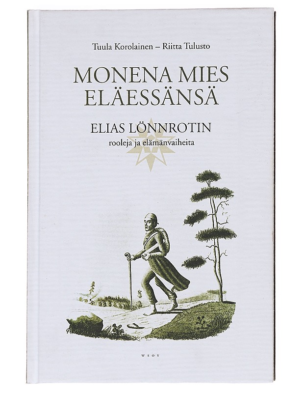 Monena mies eläessänsä / Elias Lönnrotin rooleja ja elämänvaiheita - Korolainen, Tuula - Elämäkerrat ja muistelmat - 10105612142 - 0