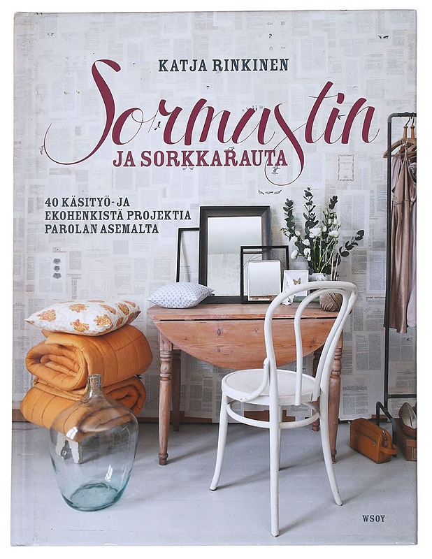 Sormustin ja sorkkarauta / 40 käsityö- ja ekohenkistä projektia Parolan asemalta - Rinkinen, Katja - Tietokirjat ja oppaat - 10105612241 - 0