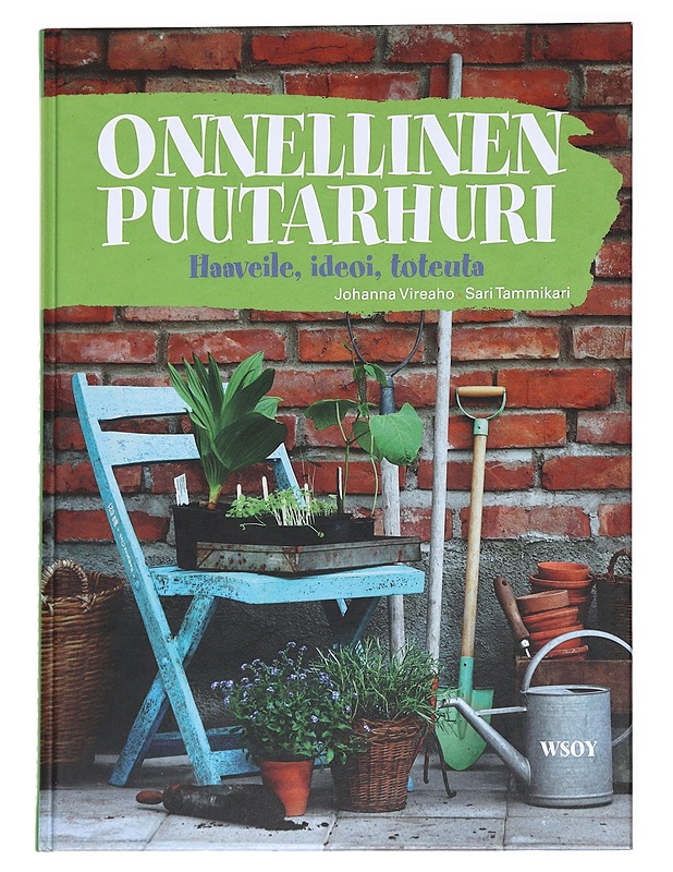 Onnellinen puutarhuri / haaveile, ideoi, toteuta - Vireaho, Johanna - Harrastekirjat - 10105612249 - 0