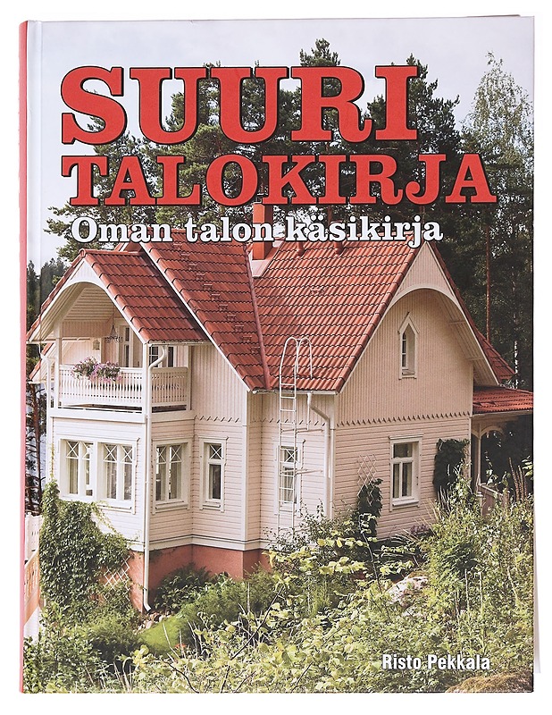 Suuri talokirja : oman talon käsikirja - Risto Pekkala - Tietokirjat ja oppaat - 10105612292 - 0