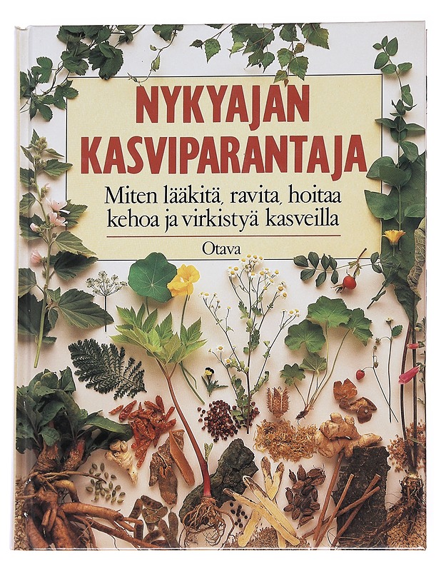 Nykyajan kasviparantaja : miten lääkitä, ravita, hoitaa kehoa ja virkistyä kasveilla - Mabey, Richard - Tietokirjat ja oppaat - 10105612325 - 0